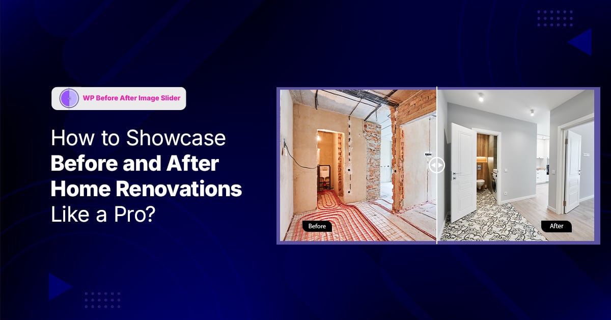 How to Showcase Before and After Home Renovations Like a Pro